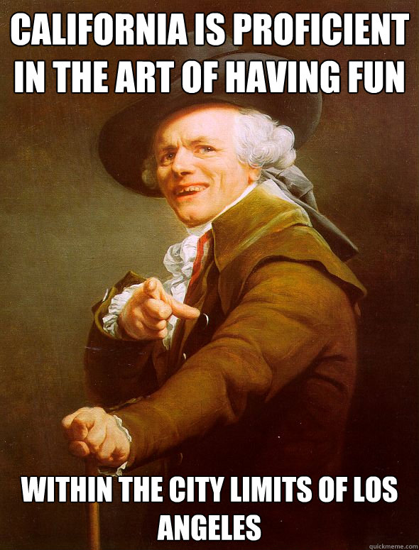 California is proficient in the art of having fun within the city limits of los angeles  Joseph Ducreux