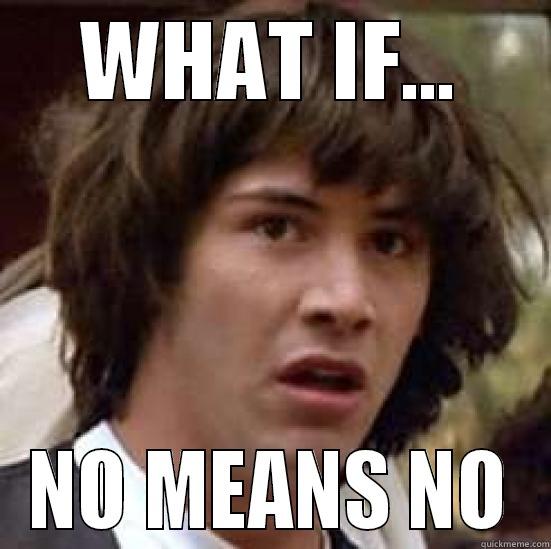 WHAT IF... NO MEANS NO conspiracy keanu