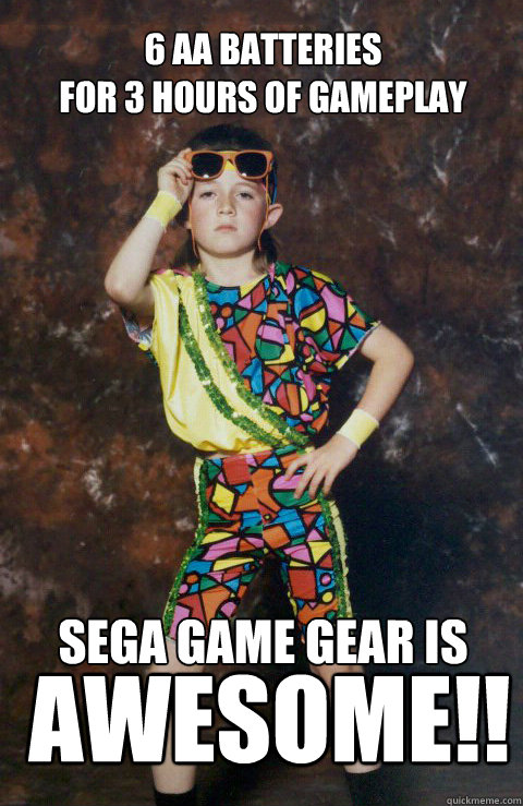6 AA Batteries
for 3 hours of gameplay Sega Game Gear is AWESOME!!  80s Retro Hipster Kid
