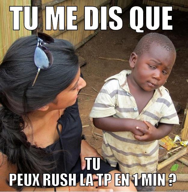 TU ME DIS QUE TU PEUX RUSH LA TP EN 1 MIN ? Skeptical Third World Kid