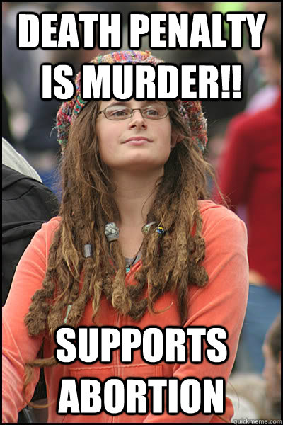 death penalty is murder!! supports abortion  College Liberal