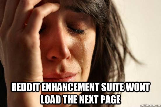  reddit enhancement suite wont load the next page  First World Problems