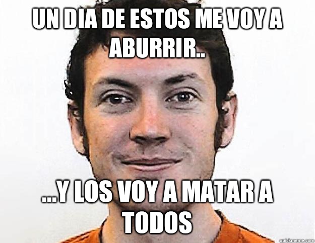 Un dia de estos me voy a aburrir.. ...y los voy a matar a todos  