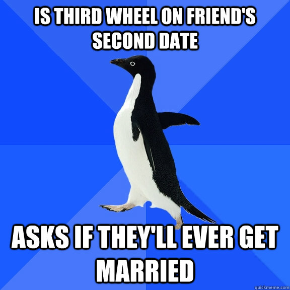 Is Third Wheel on Friend's Second Date Asks if they'll ever get married  Socially Awkward Penguin