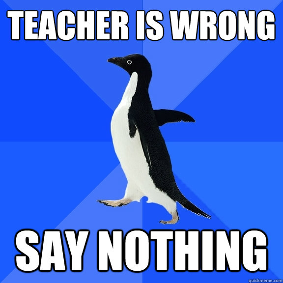 Teacher Is wrong Say Nothing  Socially Awkward Penguin