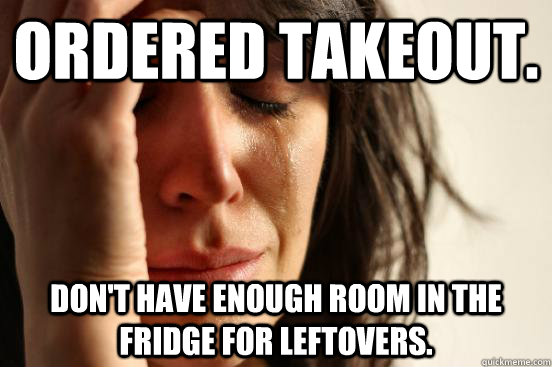 Ordered takeout. Don't have enough room in the fridge for leftovers.  First World Problems