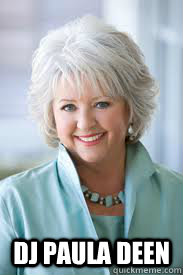  DJ Paula Deen  Paula Deen