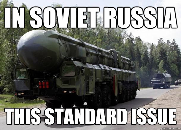 In soviet russia This standard issue  In Soviet Russia