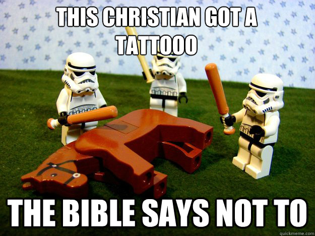 This Christian got a 
tattooo The bible says not to  Beating Dead Horse Stormtroopers