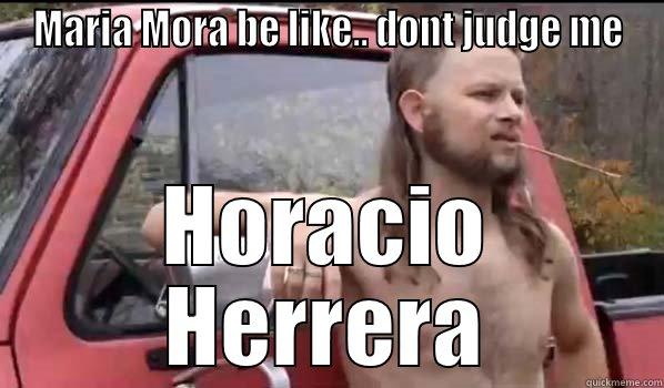 MARIA MORA BE LIKE.. DONT JUDGE ME HORACIO HERRERA Almost Politically Correct Redneck