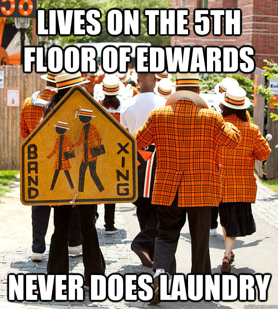 lives on the 5th floor of edwards never does laundry  Princeton Problems