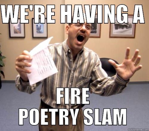 WE'RE HAVING A  FIRE POETRY SLAM Misc