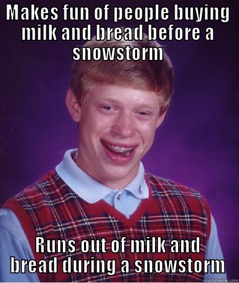 Bad luck in a snow storm - MAKES FUN OF PEOPLE BUYING MILK AND BREAD BEFORE A SNOWSTORM RUNS OUT OF MILK AND BREAD DURING A SNOWSTORM Bad Luck Brian