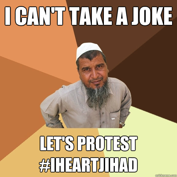 I can't take a joke Let's protest #Iheartjihad  Ordinary Muslim Man