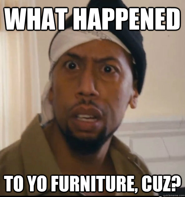 What Happened To yo furniture, Cuz? - What Happened To yo furniture, Cuz?  Misc