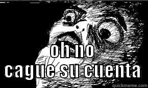                                                                                                     OH NO CAGUE SU CUENTA Misc