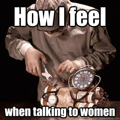 How I feel  when talking to women  