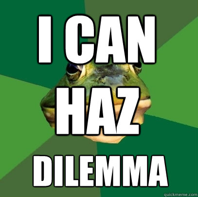 I CAN HAZ CHEEZBRGR? DILEMMA  Foul Bachelor Frog