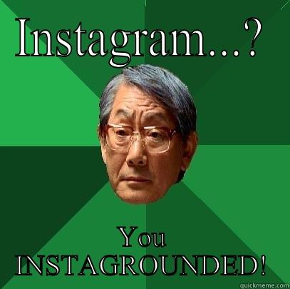 INSTAGRAM...? YOU INSTAGROUNDED! High Expectations Asian Father