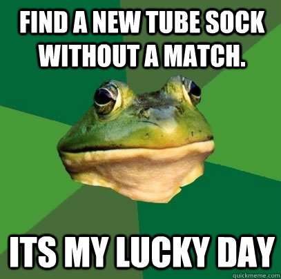 Find a new tube sock without a match. its my lucky day  Foul Bachelor Frog