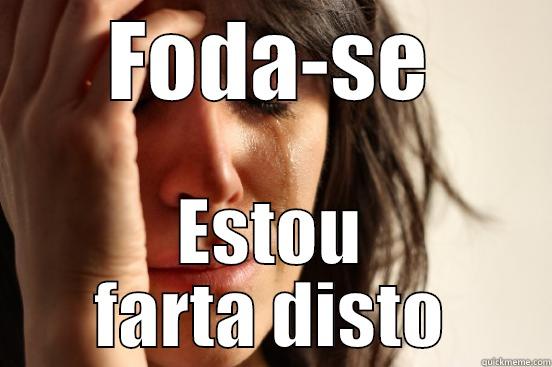 FODA-SE ESTOU FARTA DISTO First World Problems