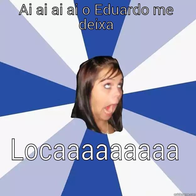 AI AI AI AI O EDUARDO ME DEIXA LOCAAAAAAAAA Annoying Facebook Girl