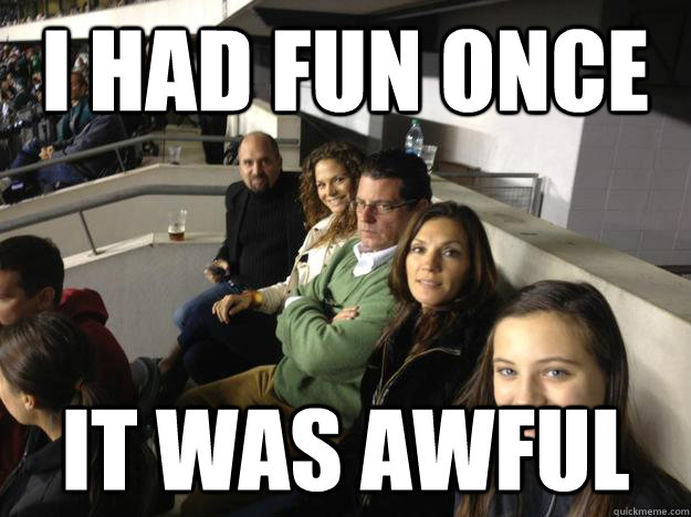 I had fun once it was awful  - I had fun once it was awful   Fun Dad