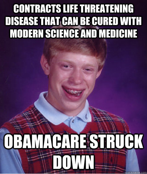 contracts life threatening disease that can be cured with modern science and medicine Obamacare struck down  BLB car