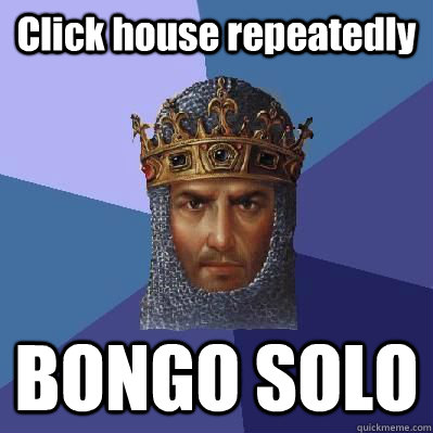 Click house repeatedly BONGO SOLO  Age of Empires