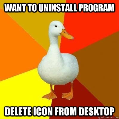 Want to uninstall program delete icon from desktop - Want to uninstall program delete icon from desktop  Tech Impaired Duck