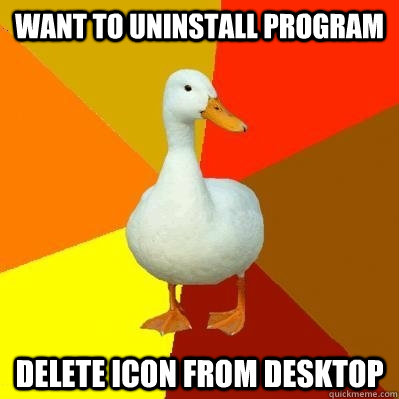 Want to uninstall program delete icon from desktop  Tech Impaired Duck