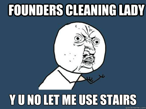 Founders Cleaning Lady  y u no let me use stairs  Y U No