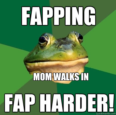 fapping fap harder! mom walks in  Foul Bachelor Frog
