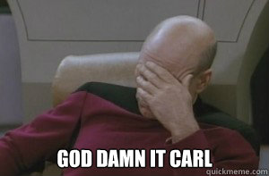  God damn it carl -  God damn it carl  Picard facepalm