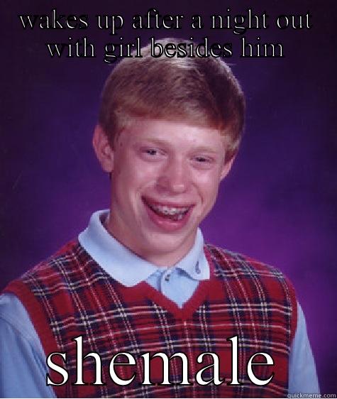WAKES UP AFTER A NIGHT OUT WITH GIRL BESIDES HIM SHEMALE Bad Luck Brian