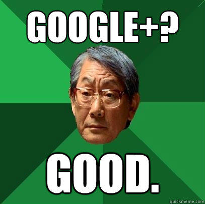 google+? good.  High Expectations Asian Father