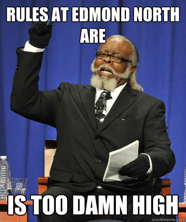 Rules at Edmond North are  is too damn high  Jimmy McMillan