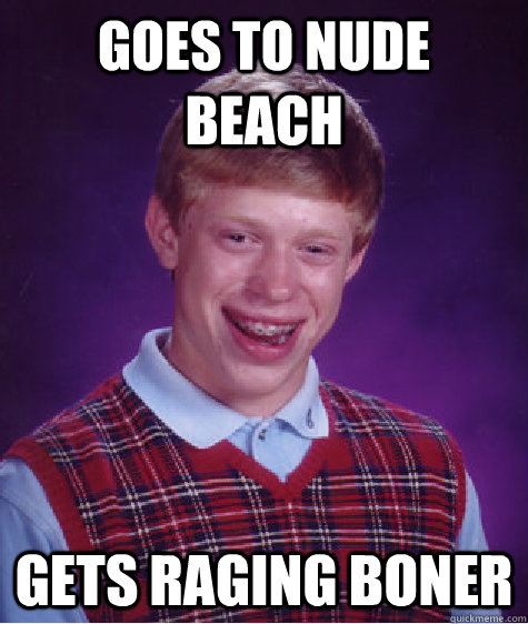 goes to nude beach gets raging boner   Bad Luck Brian