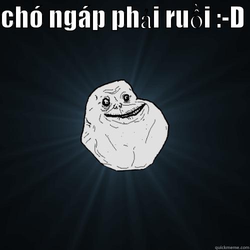 mình that - CHÓ NGÁP PHẢI RUỒI :-D   Forever Alone