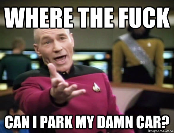 where the fuck can i park my damn car?  Annoyed Picard HD