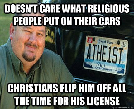 doesn't care what religious people put on their cars christians flip him off all the time for his license - doesn't care what religious people put on their cars christians flip him off all the time for his license  American Atheist