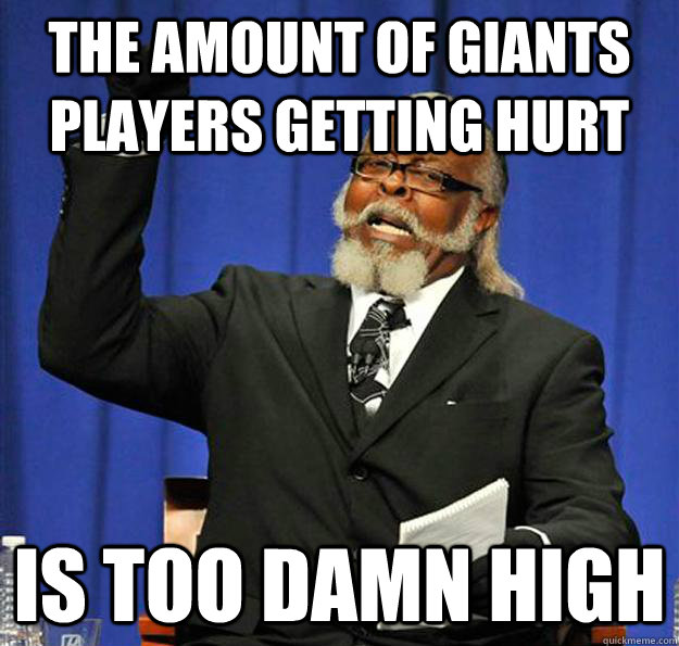 The amount of giants players getting hurt Is too damn high - The amount of giants players getting hurt Is too damn high  Jimmy McMillan