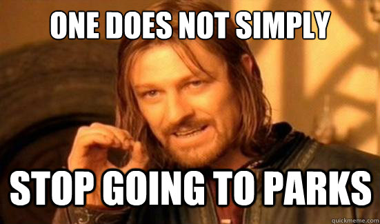 One Does Not Simply stop going to parks  Boromir