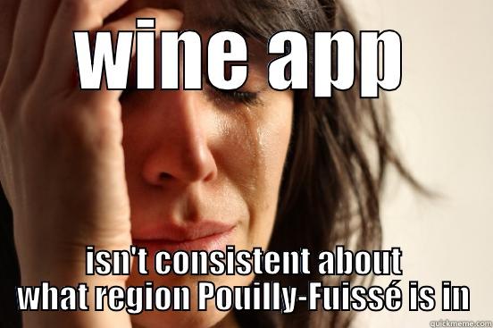 WINE APP ISN'T CONSISTENT ABOUT WHAT REGION POUILLY-FUISSÉ IS IN First World Problems