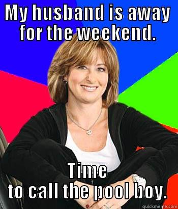 Cheating suburban mom - MY HUSBAND IS AWAY FOR THE WEEKEND. TIME TO CALL THE POOL BOY. Sheltering Suburban Mom