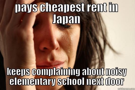 PAYS CHEAPEST RENT IN JAPAN KEEPS COMPLAINING ABOUT NOISY ELEMENTARY SCHOOL NEXT DOOR First World Problems