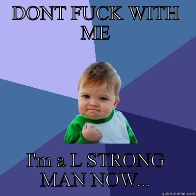 Hi my name is COREY - DONT FUCK WITH ME I'M A L STRONG MAN NOW... Success Kid