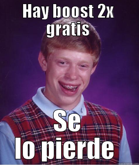 HAY BOOST 2X GRATIS SE LO PIERDE  Bad Luck Brian