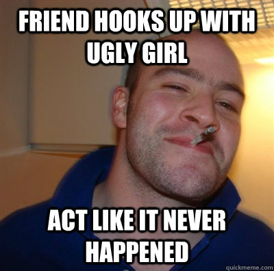 friend hooks up with ugly girl  act like it never happened  GGG plays SC