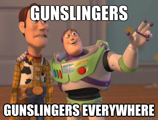 Gunslingers Gunslingers everywhere - Gunslingers Gunslingers everywhere  Buzz Lightyear